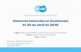 Presentación de PowerPoint - Diálogos · Le invita a presentación del Informe Violencia homicida en Guatemala Al 30 de abril de 2018 Lugar: Sede de DIALOGOS, 0 calle 16-26 zona