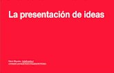 La presentación de ideas - mario.cl€¦ · La propuesta (visual) Mostrar de forma gráﬁca como se vería la idea. Bosquejos, render, montajes, videos o cualquier otro medio que