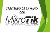 CRECIENDO DE LA MANO CON MIKROTIKmum.mikrotik.com/presentations/CO17/presentation... · Fibra Óptica con Mikrotik La implementación inicial fue con equipos CCR y módulos SFP. Se