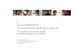 GUIA ORIENTATIVA EMPRESA RESPONSABLE CON LA INFANCIA · 2020. 8. 19. · La presente Guía Orientativa para Empresas Responsables con la Infancia pretende contribuir a promover un