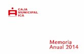 Memoria Anual 2014 - CMAC ICA · Memoria Anual 2014 Pág. 04 Me complace presentarles la Memoria Anual y los Estados Financieros de la Caja Municipal Ica correspondientes al ejercicio