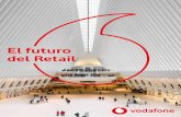 El futuro del Retail - Vodafone · 4 El futuro del Retail Tendencias tes, durante y después de los procesos de compra. Ahora, el 73% de los compradores cree estar mejor informado