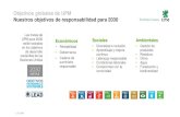 Objetivos globales de UPM Nuestros objetivos de responsabilidad … · 2020. 9. 10. · Estudio de Impacto Ambiental y Social Proceso y metodología • La presentación del Estudio