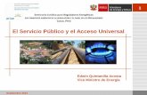 El Servicio Público y el Acceso Universal · 2013. 10. 3. · 7 •Las obligaciones de acceso universal y de servicio universal es lo que queda del servicio público luego de su