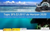 Topic SFS-22-2017 de Horizon 2020 · 14 Feb 2017 •La propuesta debe ajustarse correctamente a la temática del topic al que se presenta •Pueden recibir las ayudas los Estados
