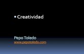 Creatividad - Pepo Toledo · Creatividad Los niños pueden escaparse de la realidad con mucha facilidad. Hacen viajes imaginarios y tienen compañeros imaginarios. Pero si un adulto