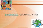 DIVERSIDAD CULTURAL Y TICs · La diversidad cultural refleja la multiplicidad e interacción de las culturas que coexisten en el mundo y que, por ende, forman parte del patrimonio
