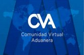 ¿Que es CVA?€¦ · almacenamiento de mercancías de procedencia extranjera o nacional en almacenes generales de depósito En los términos de ... Comunidad Virtual Aduanera. ...