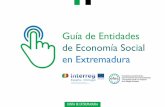 Guía de Entidades de Economía Social en Extremadura · 2020. 3. 5. · Por la naturaleza de las entidades, se explican las características de todas las empresas que contribuyen