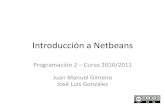 Introducción+a Netbeans+...Introducción+a Netbeans+ Programación+2+–Curso+2010/2011+ + Juan+Manuel+Gimeno+ José+Luis+González