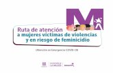 Ruta de atención a mujeres víctimas de violencias y en ... · a mujeres víctimas de violencias Tenga en cuenta y en riesgo de feminicidio Ruta de atención La convivencia, en el