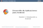 Desarrollo de Aplicaciones para Android · 2011. 7. 29. · Formación en Tecnologías Java Desarrollo de Aplicaciones para Android © 2011 Depto. Ciencia de la Computación e IA