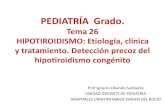 PEDIATRÍA Grado. · 2018. 10. 15. · Hipotiroidismo Congénito A los 3 años en todos los casos excepto en las ectopias y en agenesias con niveles indetectables de tiroglobulina.