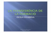 LA TRANSFERÈCNIA DE LA FORMACIÓ ESC Collserola 201112 … · 2012. 12. 4. · 2008-2011. 2010 el PAC Estructura interna de mestres mentors Xarxa de responsabilitats compartides.