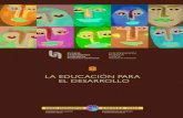 LA EDUCACIÓN PARA EL DESARROLLO · La Educación para el Desarrollo es una educación activa que promueve la cooperación solidaria, compromete a pro- fesorado y estudiantes en la