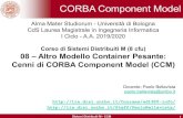 CORBA Component Model - lia.disi.unibo.itlia.disi.unibo.it/Courses/sd1920-info/lucidi/08-CCM(1x).pdf · CORBA Component Model (CCM) Giusto per rammentare che EJB3.x non è unico modello