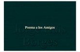 Poema para los amigos - wikiblues.net para los amigos.pdf · Borges Poema a los Amigos. No puedo darte soluciones para todos los problemas de la vida, ni tengo respuesta para tus