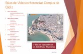 Salas de Videoconferencias Campus de Cádiz · Tipos de videoconferencia • Polycom • Adobe Connect Equipamiento • PC sobremesa • 2 Micrófonos y Altavoces con cancelador de