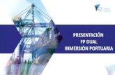 PRESENTACIÓN FP DUAL INMERSIÓN PORTUARIA · Nuestra FP dual El PUERTO DE VALENCIA es la primera entidad portuaria que impulsa un proyecto de FP Dual, en colaboración con la Generalitat