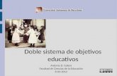 Doble sistema de objetivos educativos - UAB Barcelona · Doble sistema de objetivos educativos Antonio D. Galera Facultad de Ciencias de la Educación 8-03-2012. Atención •Este