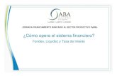 Cómo opera el sistema financiero - aba-argentina.comJORNADA FINANCIAMIENTO BANCARIO AL SECTOR PRODUCTIVO PyMEs Fondeo, Liquidez y Tasa de Interés. ... Tasa Activa versus Tasa Pasiva