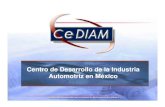 Centro de Desarrollo de la Industria Automotriz en México · 2013. 6. 25. · 3 Misión Apoyar y fortalecer la competitividad global de la Industria Automotriz de México, mediante: