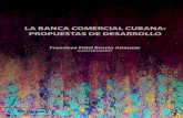 LA BANCA COMERCIAL CUBANA: PROPUESTAS DE DESARROLLO … · de la Universidad de La Habana El libro La banca comercial cubana: propuestas de desarrollo, elaborado por un amplio equipo