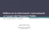 Millora en la informació i comunicació a l'usuari del Transport ......Millora en la informació i comunicació a l'usuari del Transport Públic 10a jornada AMTU - Sabadell José