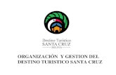 ORGANIZACIÓN Y GESTION DEL DESTINO TURISTICO SANTA CRUZ · • Organizar y facilitar ofertas regionales de turismo, • Apoyar la planificación turística, • Defender los intereses