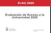 EvAU 2020 Evaluación de Acceso a la Universidad 2020 · EVAU 2020:HORARIO EVAU CONVOCATORIA ORDINARIA 2020 • La EvAU se realizará en cinco días, para evitar aglomeraciones de