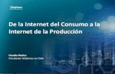 De la Internet del Consumo a la Internet de la Producción · De la Internet del Consumo a la Internet de la Producción Claudio Muñoz Presidente Telefónica en Chile . ESTAMOS EN