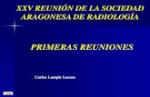 PRIMERAS REUNIONES · carlos lample lacasa xxv reuniÓn de la sociedad aragonesa de radiologÍa primeras reuniones