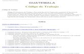 Guatemala. Código del Trabajo€¦ · Código del Trabajo GUATEMALA Código de Trabajo Código de Trabajo (Nota: El Ministerio de Trabajo y Previsión Social de Guatemala suministró