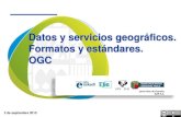 Datos y servicios geográficos. Formatos y estándares. OGC · 2015. 9. 9. · OGC El Open Geospatial Consortium (OGC) fue fundado en 1994. Objetivo: Hacer de la información geográfica