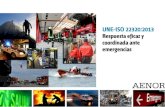 Respuesta eficaz y coordinada ante emergenciasfedeport.com/archivos_web/noticias/Ponencia 1 UNE ISO...La norma UNE-ISO 22320:2013 establece: • las bases para la coordinación y la