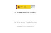 Dr. D. Fernando Vicente Fuentesbases.cortesaragon.es/bases/NdocumenVIII.nsf/e... · Dr. D. Fernando Vicente Fuentes Cartagena, 12,13 y 14 de noviembre de 2013 . LA ATENCIÓN SOCIOSANITARIA