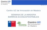 Centro UC de Innovación en Madera SEMANA DE LA MADERA ...€¦ · Centro UC de Innovación en Madera Barrios Ecosustentables Quiénes somos • Elaborar 1TON de HA consume 5 veces