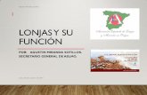 New LONJAS Y SU FUNCIÓN - Apinevada · 2017. 10. 30. · LONJAS Y SU FUNCIÓN POR: AGUSTIN MIRANDA SOTILLOS. SECRETARIO GENERAL DE AELMO. lunes, 30 de octubre de 2017 Agustín Miranda