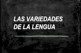 LAS VARIEDADES VARIEDADE DE LA LENGUA S DE LAdepapelesylibros.com/wp-content/uploads/.../10/Variedades-de-la-lengu… · Dialectos del español Lenguaje Coloquial Jergas y Argot.
