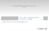 Java para dispositivos móveis - J2MEJava para dispositivos móveis - J2ME Ulisses Constantini - ulisses.constantini@gmail.com II Semana Acadêmica – Sistemas Para Internet Vizivali