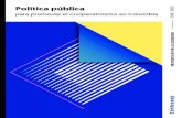 Política pública - Confecoopconfecoop.coop/wp-content/uploads/2018/08/Politica... · Política pública para promover el cooperativismo en Colombia. Propuestas para el Gobierno