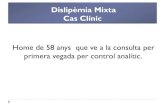 Dislipèmia Mixta Cas Clínicgestor.camfic.cat/Uploads/ITEM_6146_FORM_6853.pdf · Síndrome nefrótico Alcohol Betabloqueantes Anorexia nerviosa Embarazo Esteroides anabolizantes