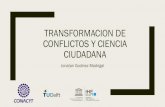 Transformacion de conflictos y ciencia ciudadanasiga.jalisco.gob.mx/ForoMedioAyCC/Presentaciones/Panel11.pdfDe la gestión de conflictos a la transformación de conflictos Gestionar