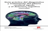 Guía práctica del diagnóstico y tratamiento del infarto€¦ · y tratamiento del infarto cerebral agudo y el deterioro cognitivo vascular Autores: Carlos Cantú Brito Alberto