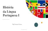 História da Língua Portuguesa I · 2020. 8. 23. · Introdução A história da língua portuguesa é a história de sua evolução desde a origem no noroeste da Península Ibérica