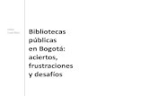 Bibliotecas públicas en Bogotá: aciertos, frustraciones ... · Bibliotecas públicas en Bogotá: aciertos, frustraciones y desafíos Silvia Castrillón. s Bibliotecas mayores, locales