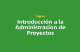 Curso Introducción a la Administracion de Proyectos · 2020. 10. 2. · Tema 5 Procesos del área de Integración . Desarrollar el Acta de Proyecto Desarrollar el Plan de Proyecto