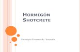 Hormigón Shotcrete · 2020. 6. 11. · CARACTERÍSTICAS Densidad entre 2.100 - 2.400 kg/m3. Razón máxima A/C 0,55. Resistencia compresión entre 25 - 45 MPa.