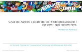 Grup de Xarxes Socials de les #bibliotequesUAB : qui som i què … · 2013. 12. 2. · Grup de Xarxes Socials de les #bibliotequesUAB : qui som i què estem fent. Montserrat Mallorquí