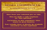 DONES ESPIRITUALES - fbwwm.org€¦ · Antes de comenzar nuestro estudio de los "dones espirituales" permítanme compartir con ustedes una lista "breve" de lo que son los "dones espirituales".